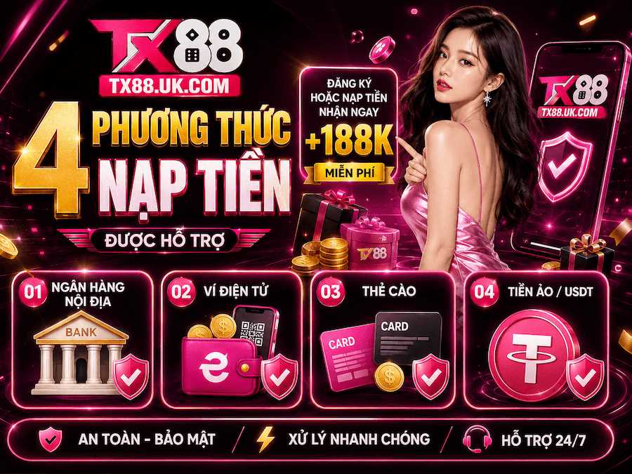 Nạp Tiền TX88 – Hướng Dẫn Gửi Quỹ Nhanh, Kiểm Tra Giao Dịch Và Bảo Mật Tài Khoản